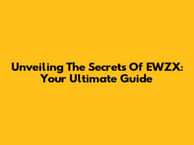 Unveiling The Secrets Of EWZX: Your Ultimate Guide