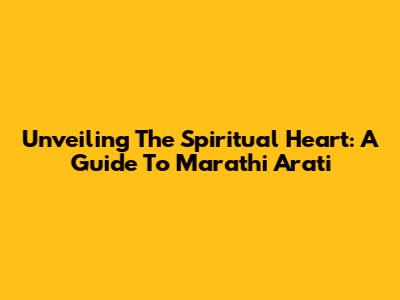 Unveiling The Spiritual Heart: A Guide To Marathi Arati