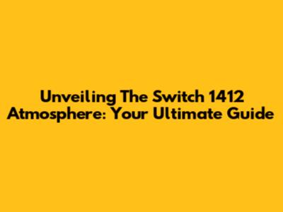 Unveiling The Switch 1412 Atmosphere: Your Ultimate Guide