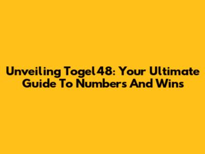 Unveiling Togel48: Your Ultimate Guide To Numbers And Wins