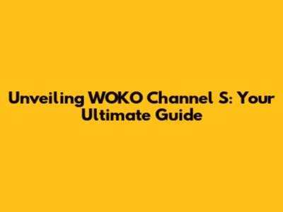 Unveiling WOKO Channel S: Your Ultimate Guide