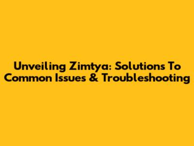 Unveiling Zimtya: Solutions To Common Issues & Troubleshooting