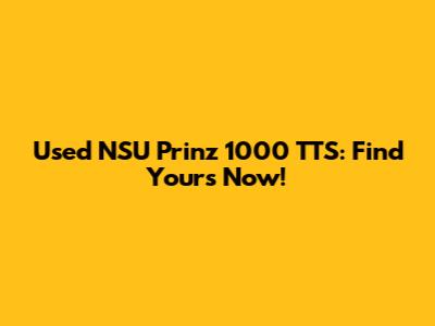 Used NSU Prinz 1000 TTS: Find Yours Now!