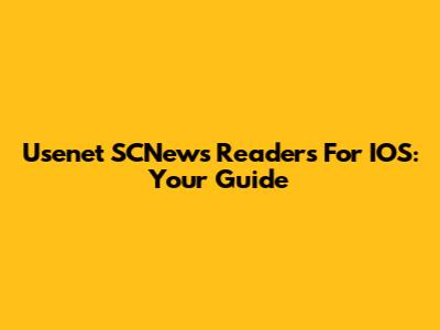 Usenet SCNews Readers For IOS: Your Guide