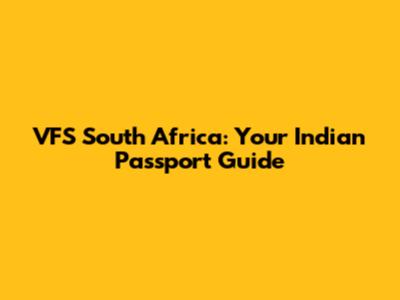 VFS South Africa: Your Indian Passport Guide