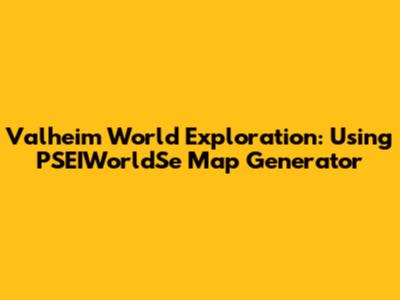 Valheim World Exploration: Using PSEIWorldSe Map Generator