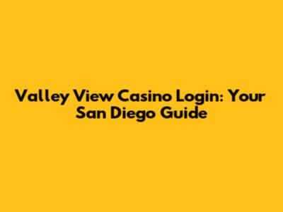 Valley View Casino Login: Your San Diego Guide
