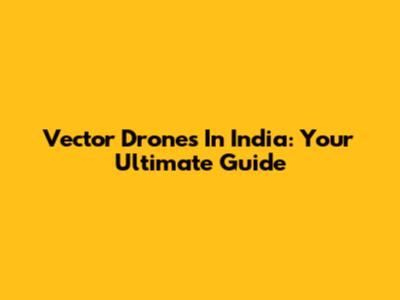 Vector Drones In India: Your Ultimate Guide