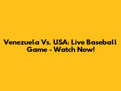 Venezuela Vs. USA: Live Baseball Game - Watch Now!