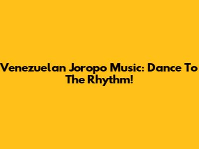 Venezuelan Joropo Music: Dance To The Rhythm!