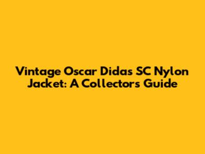 Vintage Oscar Didas SC Nylon Jacket: A Collector's Guide