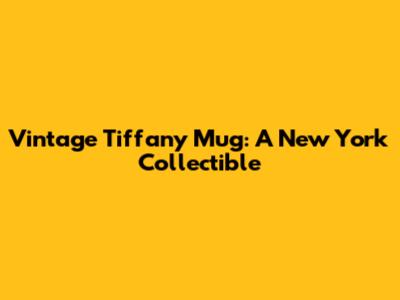 Vintage Tiffany Mug: A New York Collectible