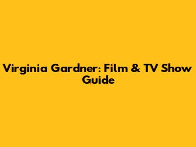Virginia Gardner: Film & TV Show Guide