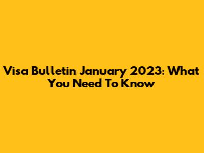 Visa Bulletin January 2023: What You Need To Know