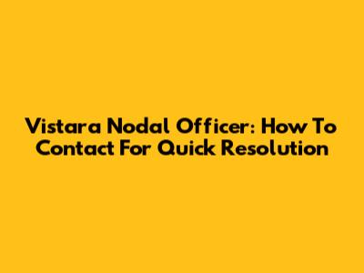 Vistara Nodal Officer: How To Contact For Quick Resolution