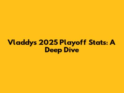 Vladdy's 2025 Playoff Stats: A Deep Dive