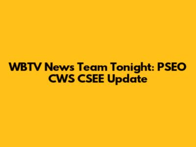 WBTV News Team Tonight: PSEO CWS CSEE Update