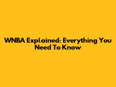 WNBA Explained: Everything You Need To Know