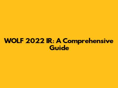 WOLF 2022 IR: A Comprehensive Guide