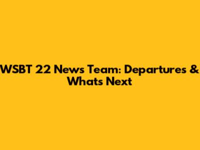 WSBT 22 News Team: Departures & What's Next