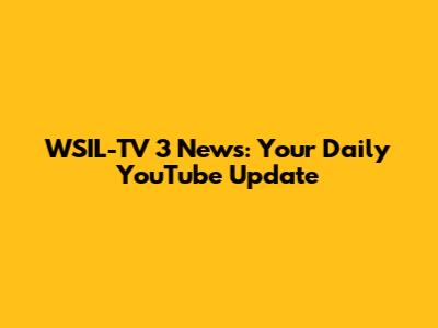 WSIL-TV 3 News: Your Daily YouTube Update