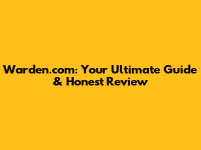 Warden.com: Your Ultimate Guide & Honest Review