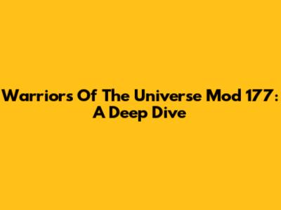 Warriors Of The Universe Mod 177: A Deep Dive