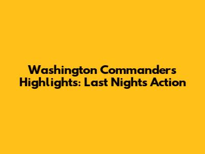 Washington Commanders Highlights: Last Night's Action