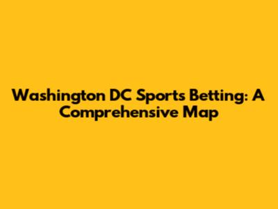 Washington DC Sports Betting: A Comprehensive Map