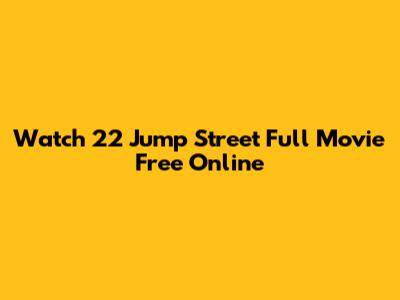 Watch 22 Jump Street Full Movie Free Online