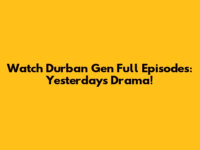 Watch Durban Gen Full Episodes: Yesterday's Drama!
