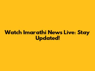 Watch Imarathi News Live: Stay Updated!
