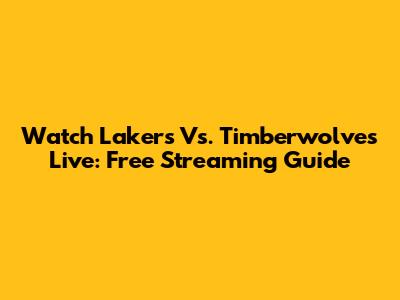Watch Lakers Vs. Timberwolves Live: Free Streaming Guide