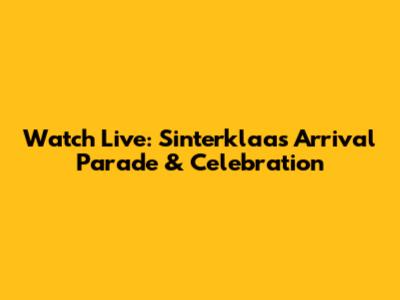 Watch Live: Sinterklaas Arrival Parade & Celebration