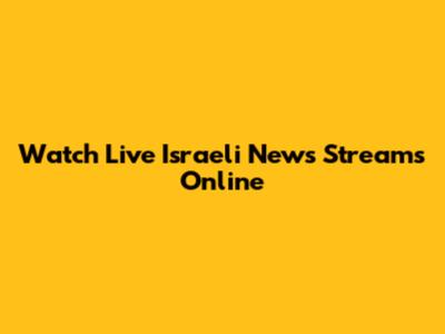 Watch Live Israeli News Streams Online