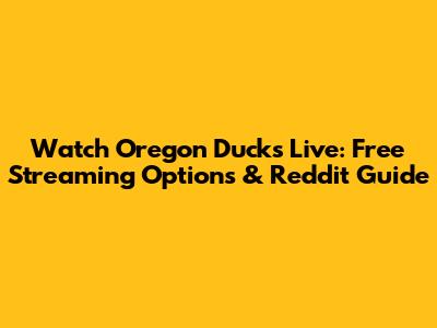 Watch Oregon Ducks Live: Free Streaming Options & Reddit Guide