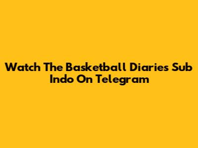 Watch The Basketball Diaries Sub Indo On Telegram