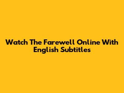 Watch The Farewell Online With English Subtitles