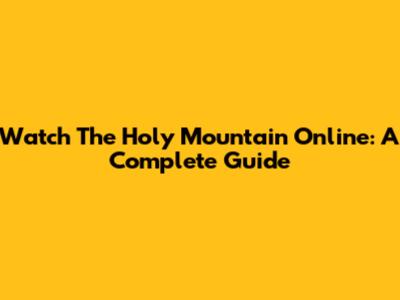 Watch The Holy Mountain Online: A Complete Guide