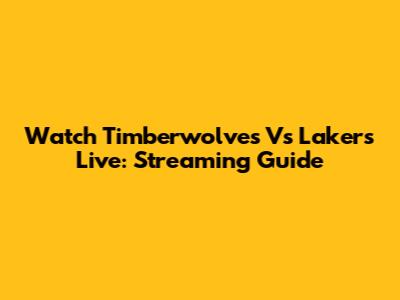Watch Timberwolves Vs Lakers Live: Streaming Guide