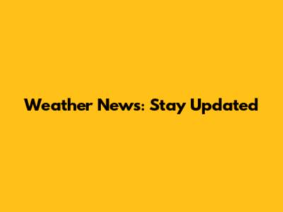 Weather News: Stay Updated