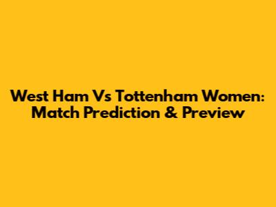 West Ham Vs Tottenham Women: Match Prediction & Preview