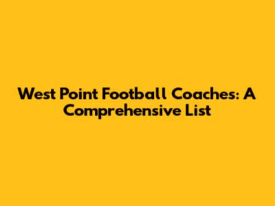 West Point Football Coaches: A Comprehensive List