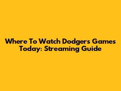 Where To Watch Dodgers Games Today: Streaming Guide