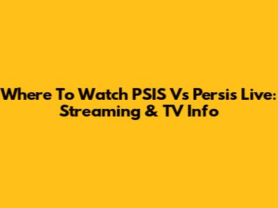 Where To Watch PSIS Vs Persis Live: Streaming & TV Info