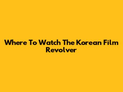 Where To Watch The Korean Film 'Revolver'