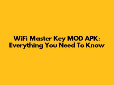 WiFi Master Key MOD APK: Everything You Need To Know