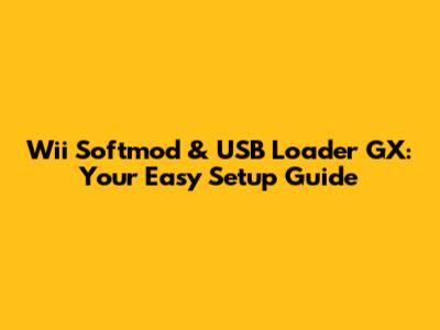 Wii Softmod & USB Loader GX: Your Easy Setup Guide