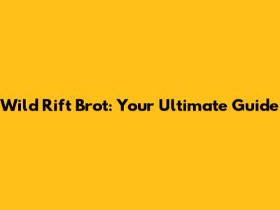 Wild Rift Brot: Your Ultimate Guide