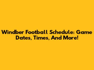 Windber Football Schedule: Game Dates, Times, And More!